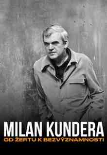 Přehrát Milan Kundera: Od Žertu k Bezvýznamnosti